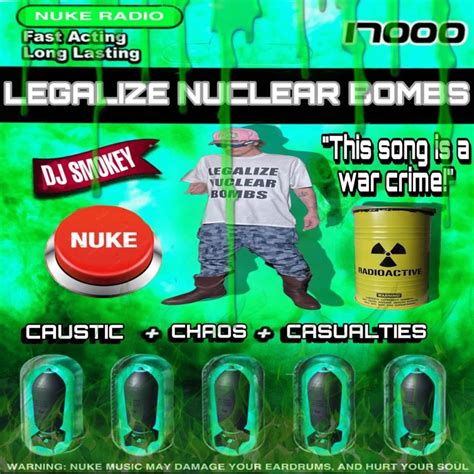 dj smokey|dj smokey legalize nuclear bombs.